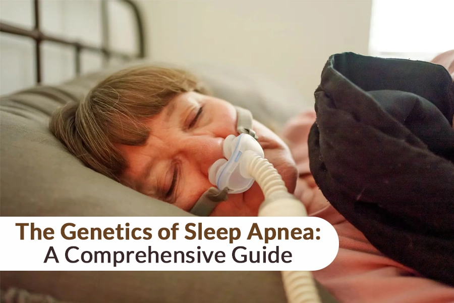 The Genetics of Sleep Apnea: A Comprehensive Guide