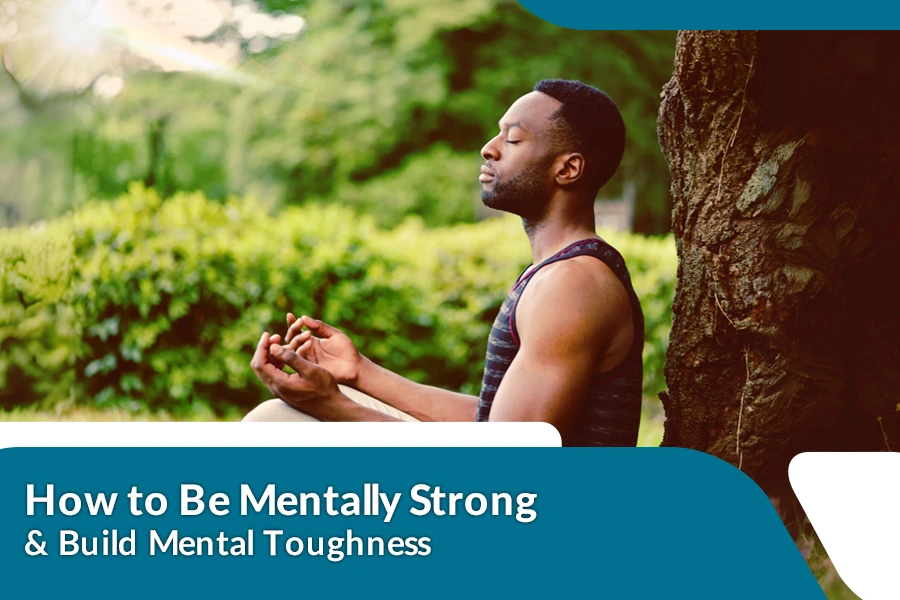 How to Be Mentally Strong Build Mental Toughness