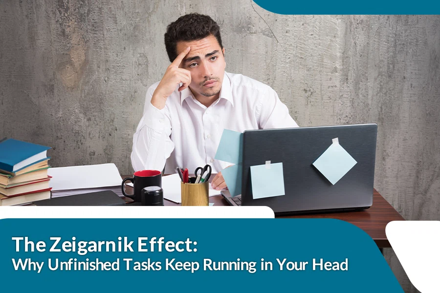 The Zeigarnik Effect- Why Unfinished Tasks Keep Running in Your Head