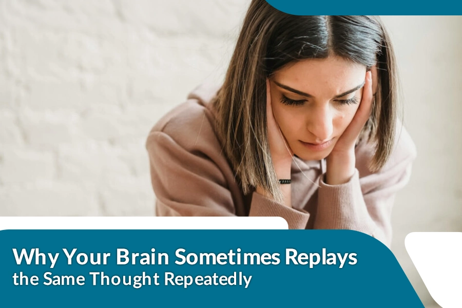 Why Your Brain Sometimes Replays the Same Thought Repeatedly