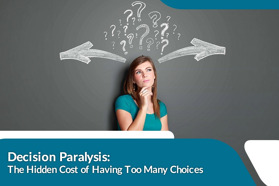 Decision Paralysis: The Hidden Cost of Having Too Many Choices